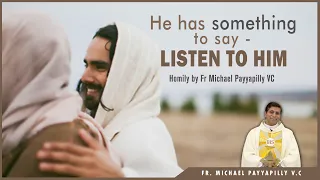 He has something to say - Listen to Him | Homily by Fr Michael Payyapilly VC  | Divine Colombo