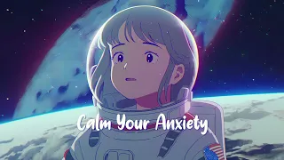 Calm Your Anxiety 🍀 Lofi Hip Hop Mix - Chill Beats To Relax / Study / Sleep / Work to 🍀 Sweet Girl