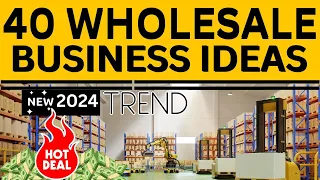 40 Wholesale Business Ideas to Start a Wholesale Business in 2024