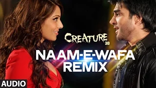 Naam -E- Wafa (Remix) Full Song (Audio) | Creature 3D | Farhan Saeed, Tulsi Kumar | Bipasha Basu