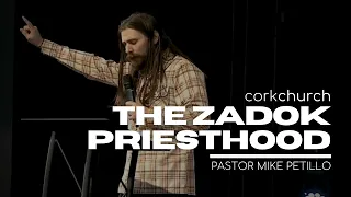 The Zadok Priesthood | Cork Church | Pastor Mike Petillo