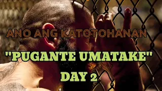 ANO ANG KATOTOHANAN "PUGANTE UMATAKE" DAY 2