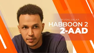 HABBOON S2 XALQADA 2-AAD |  "MARTIDA LASHEEGAA WAA TUMA"