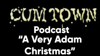 A Very Adam Christmas (6-29-2017) - Cum Town (EP 58)