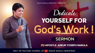 Dedicate yourself for GOD"S WORK ! || Sermon || By Apostle Ankur Yoseph Narula