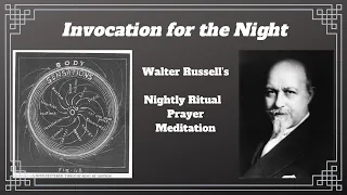 Invocation for the Night - Walter Russell - nightly ritual meditation