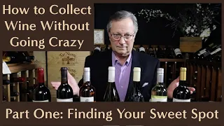 How to Collect Wine Without Going Crazy: Part 1 - Find Your Sweet Spot