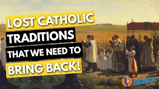 Lost Catholic Traditions We Should Bring Back | The Catholic Talk Show