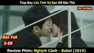 Review Phim: Trap Boy Lừa Tình Vợ Bạn Để Báo Th.ù | Nghịch Cảnh - Babel (2019) | Park Si-hoo