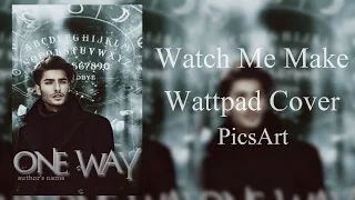 Watch Me Make Wattpad Cover | PicsArt