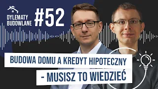 Budowa domu a kredyt hipoteczny. To musisz wiedzieć. Dylematy budowlane #52