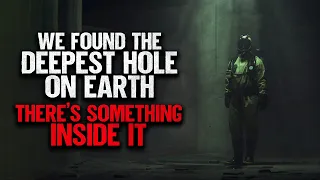 "We Found The Deepest Hole On Earth. There's Something Inside It" | Creepypasta | Horror Story