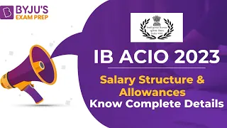 IB ACIO 2023 | IB Officer Salary | IB ACIO Salary in Detail | Intelligence bureau Salary & Perks