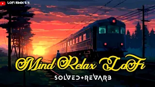 Mind Relax Lofi 🥰 Heart Touching Songs ❣️ Solved & Revarb 🥰 Arjeet shing lofi ‎@Lofirimix2.4
