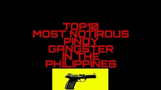 TOP10 MOST NOTORIOUS PINOY GANGSTER IN THE PHILIPPINES