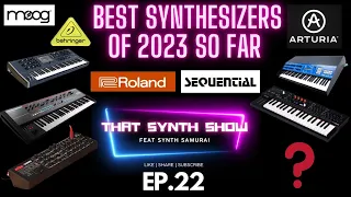 TOP SYNTHS OF 2023 SO FAR | BEHRINGER, ROLAND, ASM, ARTURIA, MOOG, SEQUENTIAL THAT SYNTH SHOW EP.22