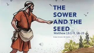 THE SOWER AND THE SEED Matthew 13:1–9, 18–23