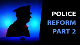 Police Reform Part 2: Recruitment, Training, Court Process, and Challenges of Police Work