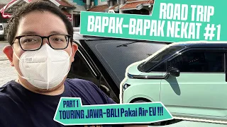 WULING AIR EV Road Trip JAWA-BALI | 1 bulan setelah lepas kunci dari dealer ! BAPAK BAPAK NEKATT