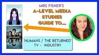 A-Level Media - Humans/The Returned - Industry - Simple Guide For Students & Teachers