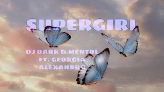 supergirl - dj dark & mentol (ft. georgia alexandra)