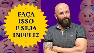 FAÇA ISSO E... SEJA INFELIZ | Marcos Lacerda, psicólogo