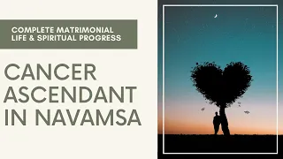 Cancer Ascendant in D9 chart/Navamsa Chart - Caricature of your Soul- Your complete matrimonial life