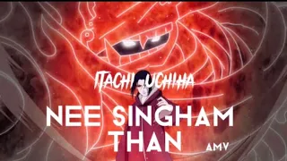 Itachi Uchiha x NEE SINGHAM THAN (AMV) || 11k views ||