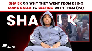 Sha EK On Why They Went From MAKK BALLA To BEEFING With Them (P2)