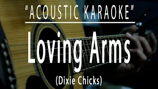 Loving Arms - Dixie Chicks (Acoustic karaoke)