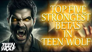 Top 5 Strongest Betas In Teen Wolf | Teen Wolf Discussion