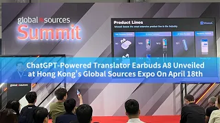 ChatGPT-Powered Translator Earbuds A8 Unveiled at Hong Kong's Global Sources Expo On April 18th