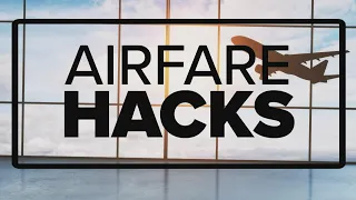 Airfare Hacks: How to get cheap plane tickets for your summer vacation