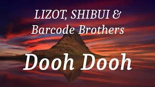 LIZOT,  SHIBUI & Barcode Brothers - Dooh Dooh (lyrics)