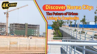 Discover Norea City: The Future of Urban Living in Cambodiaa