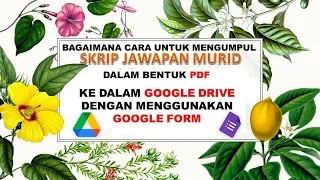 CARA MENGUMPUL SKRIP JAWAPAN MURID (PDF) KE DALAM GOOGLE DRIVE DENGAN MENGGUNAKAN GOOGLE FORM