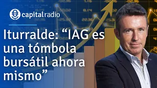 Iturralde: “IAG es una tómbola bursátil ahora mismo”