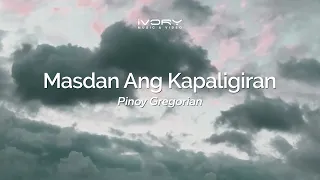 Pinoy Gregorian - Masdan Ang Kapaligiran (Aesthetic Lyric Video)