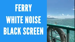 Sounds of ferry for sleeping, studying, relaxing or mediating [WHITE NOISE - BLACK SCREEN]