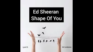 Ed Sheeran – Shape Of You  TÜRKÇE ÇEVİRİ  (LYRİCS)