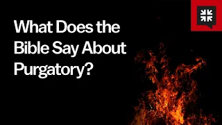 What Does the Bible Say About Purgatory?