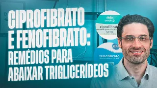 Ciprofibrato e fenofibrato: Remédios para abaixar triglicerídeos💊💊