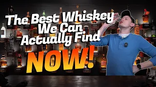 The Best Available Whiskey RIGHT NOW!