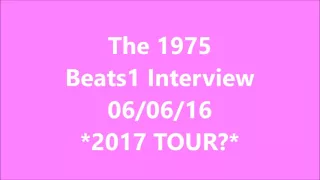 The 1975 Beats 1 Interview w/ Matty Healy 16.06.16 Dec 2016 Info + 2017 Hints!!