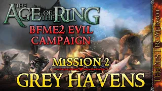 BFME2 Evil Campaign in the Age of the Ring Mod 5.0! | Mission 2: Grey Havens