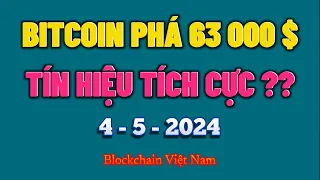 Phân Tích Bitcoin Ngày 4-5-2024 - BITCOIN PHÁ 63 000 $ - TÍN HIỆU TÍCH CỰC ?? - Blockchain Việt Nam