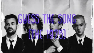 GUESS THE SONG - THE 1975