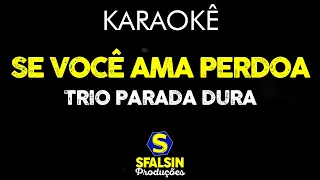 SE VOCÊ AMA PERDOA - Trio Parada Dura (KARAOKÊ VERSION)