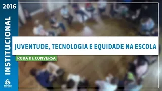 Roda de Conversa: Juventude, Tecnologia e Equidade na Escola | Instituto Unibanco