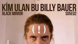 Kim ulan bu Billy Bauer (!) Black Mirror S05E02
